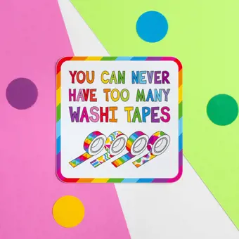 You Can Never Have Too Many Washi Tapes Vinyl Sticker