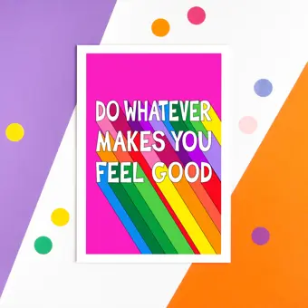 Do Whatever Makes You Feel Good Positivity Print