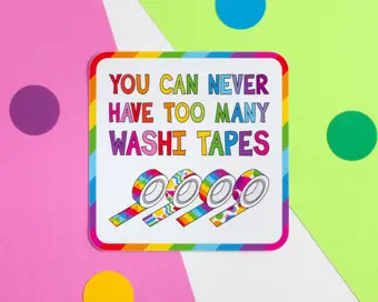 You Can Never Have Too Many Washi Tapes Vinyl Sticker